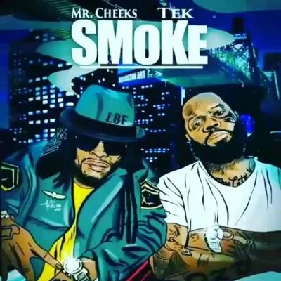 Tek/Mr. Cheeks Smoke