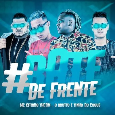 Th CDM/Mc Kitinho #Bate de Frente (feat. O Brutto e Tinho do Coque)