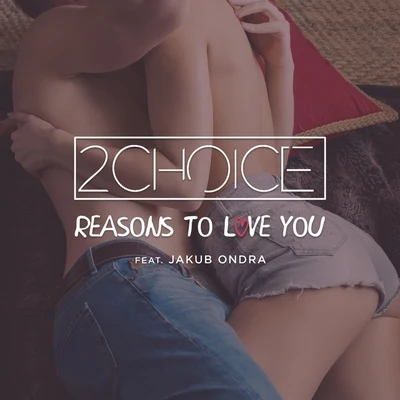 2Choice Reasons to Love You (Radio Edit)