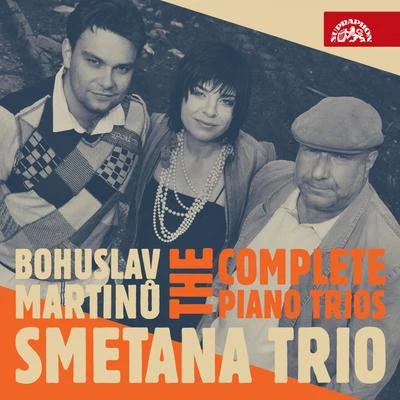 Smetana Trio Martinů: The Complete Piano Trios