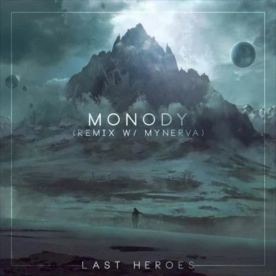 Last Heroes Monody (Last Heroes x Mynerva Remix)