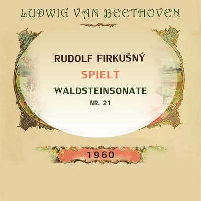 Rudolf Firkušný Rudolf Firkušný spielt: Ludwig van Beethoven: Waldsteinsonate, Nr. 21