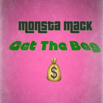 Monsta Mack Get the Bag