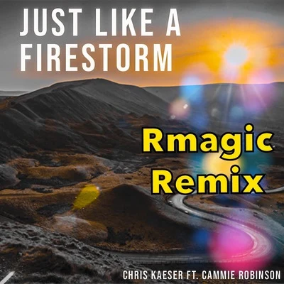 Cammie Robinson/Chris Kaeser Just Like a Firestorm (Rmagic Remix)