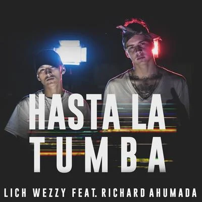 Richard Ahumada/Lich Wezzy Hasta la Tumba (feat. Richard Ahumada)