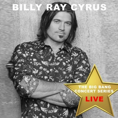 Billy Ray Cyrus Big Bang Concert Series: Billy Ray Cyrus (Live)