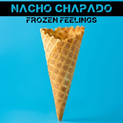 Nacho Chapado Frozen Feelings