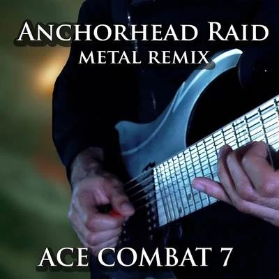 Vincent Moretto Anchorhead Raid (From Ace Combat 7) [Metal Remix]