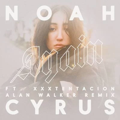 Alan Walker/XXXTentacion/Noah Cyrus Again (Alan Walker Remix)