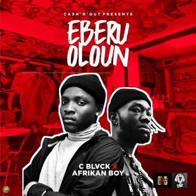 C Blvck/Afrikan Boy Eberu Oloun (Fear God)