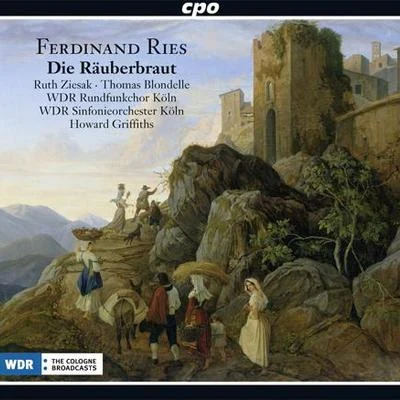 Ruth Ziesak RIES, F.: Räuberbraut (Die) [Opera] (Ziesak, Blondelle, Cologne West German Radio Chorus and Symphony, Griffiths)