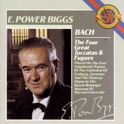 E. Power Biggs Bach:The Four Great Toccatas and Fugues