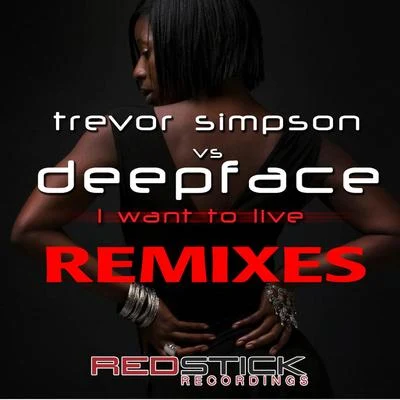 Trevor Simpson/Deepface I Want to Live (Remixes)