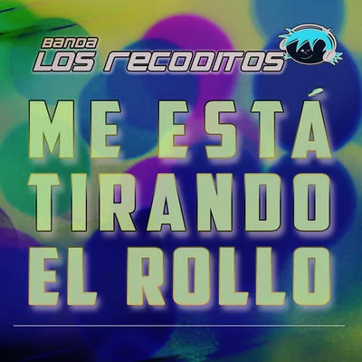 Banda Los Recoditos Me Está Tirando El Rollo