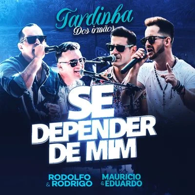 Maurício & Eduardo/Rodolfo & Rodrigo Se Depender de Mim (Tardinha Dos Irmãos) [Ao Vivo]