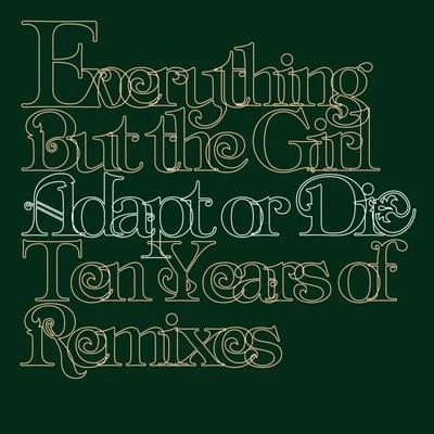 Everything But The Girl Adapt Or Die - 10 Years Of Remixes