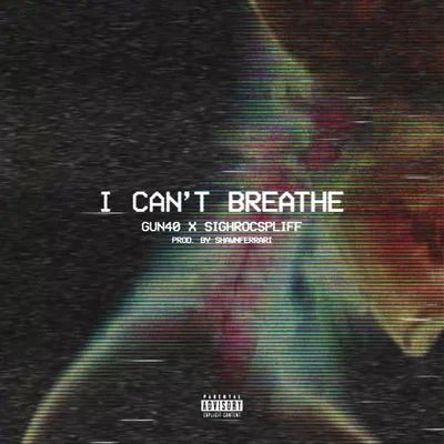 GUN40 I Can't Breathe (feat. Sighrocspliff)