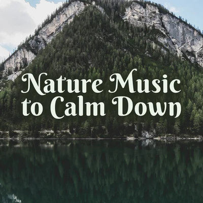 The Calming Sounds of Nature Nature Music to Calm Down