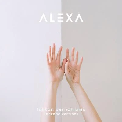 Alexa Takkan Pernah Bisa (Decade Version)