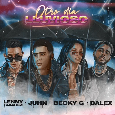 Lenny Tavárez/Juhn/Becky G Otro Día Lluvioso (feat. Dalex)