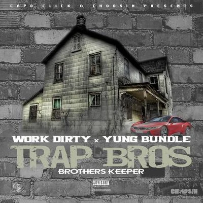 Yung Bundle/Work Dirty Trap Bros (Brothers Keeper)