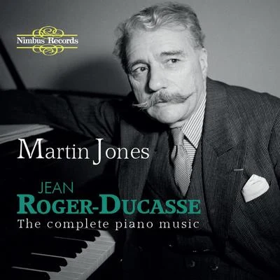 Martin Jones Roger-Ducasse: The Complete Piano Music