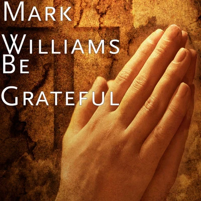 Mark Williams Be Grateful