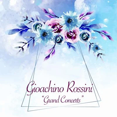 Gioachino Rossini Grand Concerts