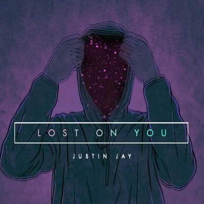 Justin Jay Lost on you