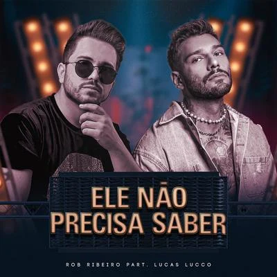 Rob Ribeiro/Lucas Lucco Ele Não Precisa Saber