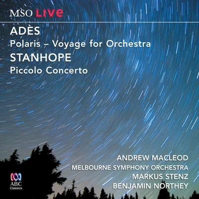 Melbourne Symphony Orchestra MSO Live - Adès: PolarisStanhope: Piccolo Concerto (Live At Hamer Hall)