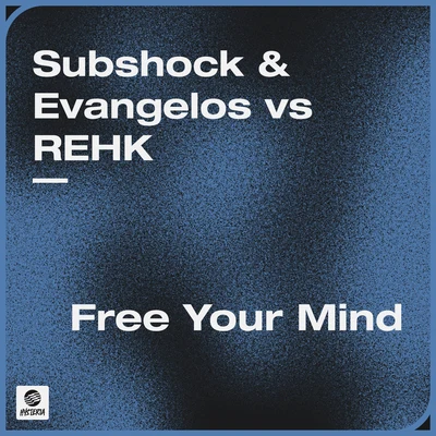 REHK/Subshock & Evangelos Free Your Mind