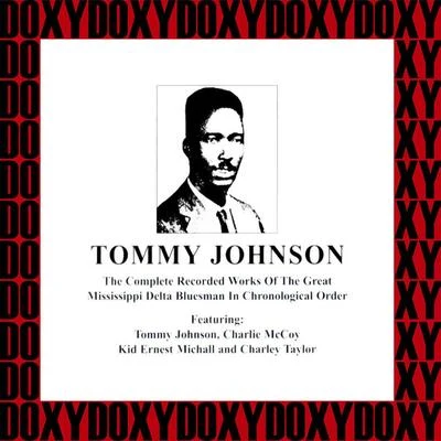 Tommy Johnson The Complete Recorded Works Of The Great Mississippi Delta Bluesman, 1928-1929 (Hd Remastered, Restored Edition, Doxy Collection)