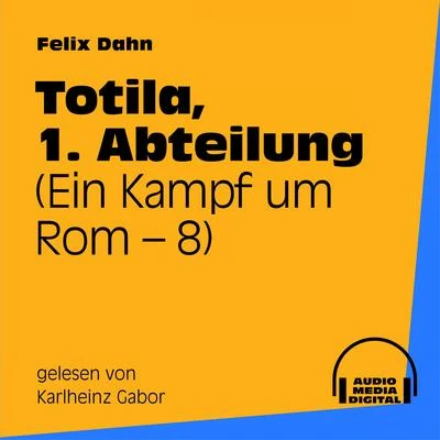 Felix Dahn Totila, 1. Abteilung (Ein Kampf um Rom 8)