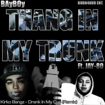 BayBoy Thang In My Trunk ft. Jay80 (Drank In My Cup Remix)