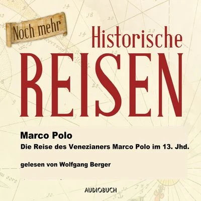 Marco Polo Die Reise des Venezianers Marco Polo im 13. Jahrhundert (Lesung in Auszügen)