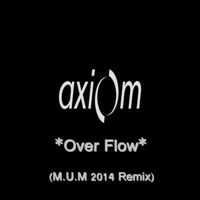 Axiom Over Flow