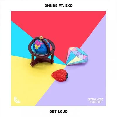 Eko/DMNDS Get Loud (feat. EKO)