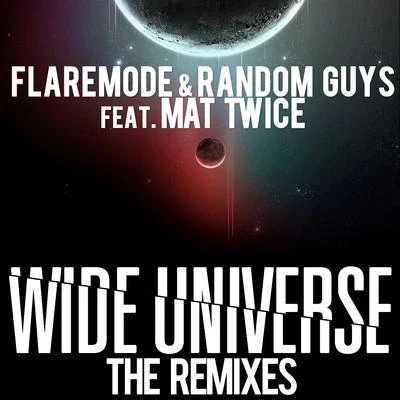 Flaremode/Mat Twice/Random Guys Wide Universe The Remixes