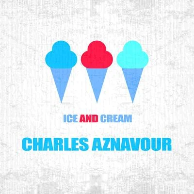 Charles Aznavour Ice And Cream