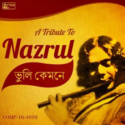 Dhiren Bose/Manabendra Mukherjee/Feroza Begum/Sachin Dev Burman/Dhirendra Chandra Mitra/Purabi Dutta Bhuli Kemone - A Tribute To Nazrul