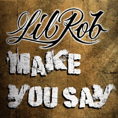 Lil Rob Make You Say