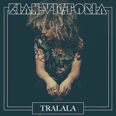 Kiah Victoria Tralala