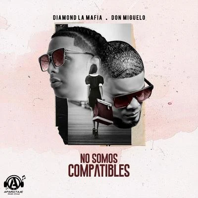 Don Miguelo/Diamond La Mafia No Somos Compatibles