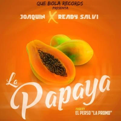 Ready Salvi/Joaquin La Papaya