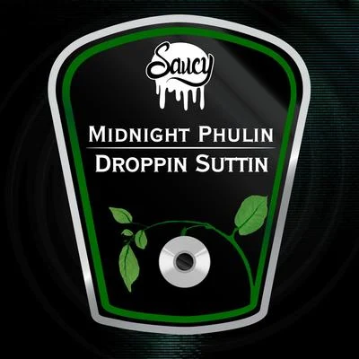 Midnight Phulin Droppin Suttin