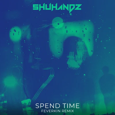 Feverkin/Shuhandz Spend Time (Feverkin Remix)