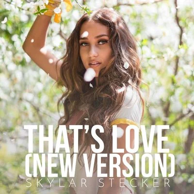 Skylar Stecker That's Love (New Version)