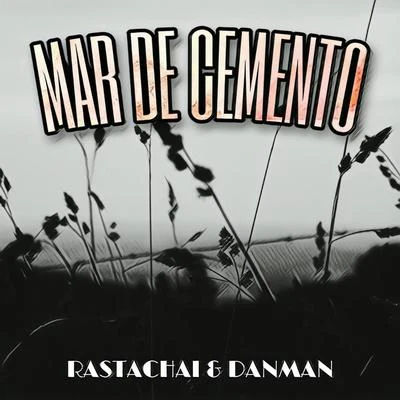 Danman/Rastachai Mar de Cemento