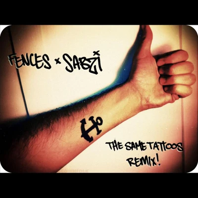 Fences The Same Tattoos [Sabzi Remix]